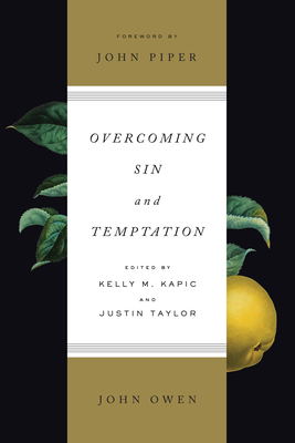 Overcoming Sin and Temptation (Redesign) - Owen, John, and Kapic, Kelly M (Editor), and Taylor, Justin (Editor)
