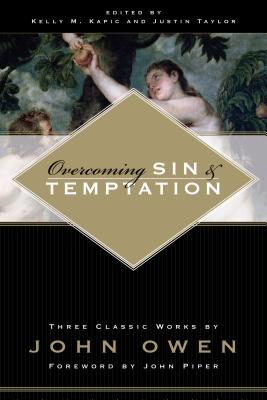 Overcoming Sin & Temptation - Owen, John, and Kapic, Kelly M, Mr. (Editor), and Taylor, Justin (Editor)