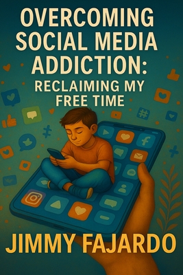 Overcoming Social Media Addiction: Reclaiming My Free Time - Fajardo, Jimmy
