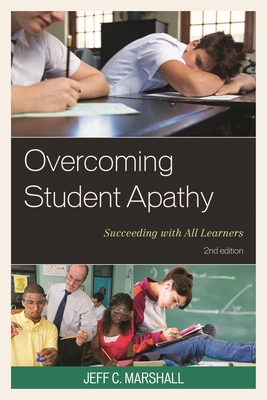Overcoming Student Apathy: Succeeding with All Learners - Marshall, Jeff C, and Bailey, Dina (Contributions by), and Dunn, Brian (Contributions by)
