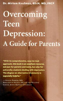 Overcoming Teen Depression: A Guide for Parents - Kaufman, Miriam, Dr., M.D.