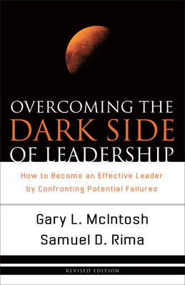 Overcoming the Dark Side of Leadership: How to Become an Effective Leader by Confronting Potential Failures - McIntosh, Gary L, Dr., and Rima, Samuel D