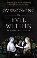 Overcoming the Evil Within: The Reality of Sin and the Transforming Power of God's Grace and Mercy