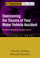 Overcoming the Trauma of Your Motor Vehicle Accident: A Cognitive-Behavioral Treatment Program Therapist Guide