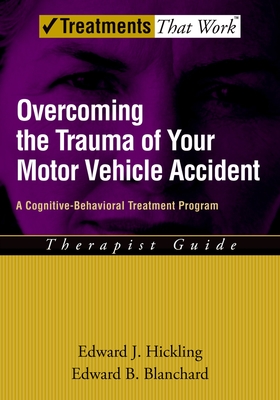 Overcoming the Trauma of Your Motor Vehicle Accident: A Cognitive-Behavioral Treatment Program - Hickling, Edward J, and Blanchard, Edward B