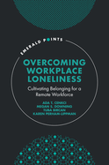 Overcoming Workplace Loneliness: Cultivating Belonging for a Remote Workforce