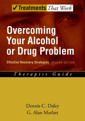 Overcoming Your Alcohol or Drug Problem: Effective Recovery Strategies Therapist Guide - Daley, Dennis C, and Marlatt, G Alan