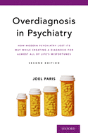 Overdiagnosis in Psychiatry: How Modern Psychiatry Lost Its Way While Creating a Diagnosis for Almost All of Life's Misfortunes