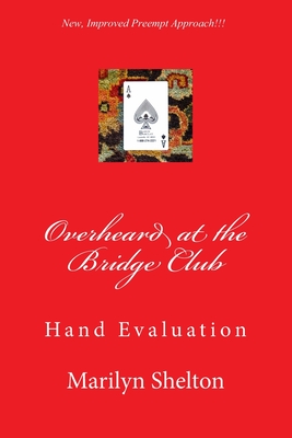 Overheard at the Bridge Club: Hand Evaluation: Tools for opening bridge hands in first and second seats, Klinger count and losing trick count. - Shelton, Marilyn