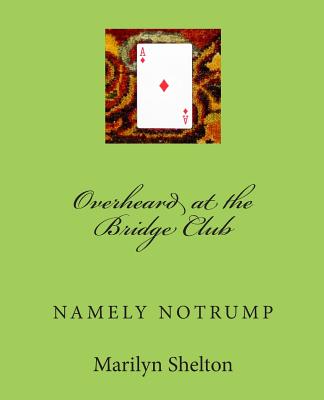 Overheard at the Bridge Club: Namely Notrump Conventions - Shelton, Marilyn