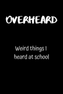 Overheard: Weird things I heard at school