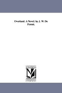 Overland. A Novel. by J. W. De Forest. - De Forest, John William