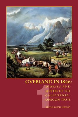 Overland in 1846, Volume 1: Diaries and Letters of the California-Oregon Trail - Morgan, Dale L (Editor)