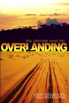 Overlanding: The Ultimate Road Trip - English, Tim