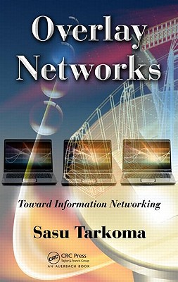 Overlay Networks: Toward Information Networking - Tarkoma, Sasu