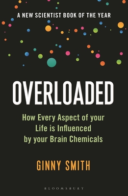 Overloaded: How Every Aspect of Your Life Is Influenced by Your Brain Chemicals - Smith, Ginny