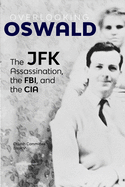 Overlooking Oswald: The JFK Assassination, the FBI and the CIA: Book V
