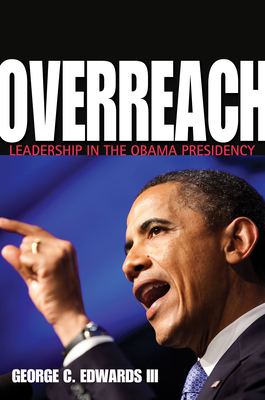 Overreach: Leadership in the Obama Presidency - Edwards III, George C