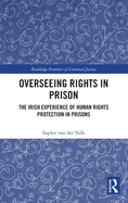 Overseeing Rights in Prison: The Irish Experience of Human Rights Protection in Prisons