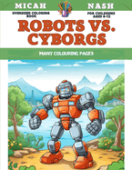 Oversized Coloring Book for childrens Ages 6-12 - Robots vs. Cyborgs - Many colouring pages