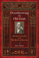 Overthrowing the Old Gods: Aleister Crowley and the Book of the Law