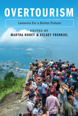 Overtourism: Lessons for a Better Future - Honey, Martha, Dr., PhD (Editor), and Frenkiel, Kelsey (Editor)