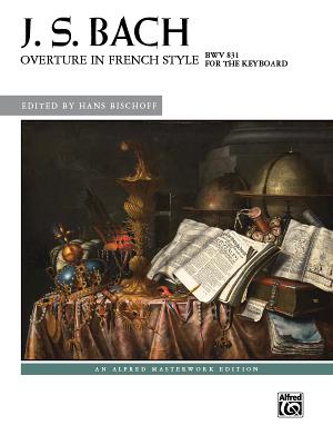 Overture in French Style, Bwv 831 - Bach, Johann Sebastian (Composer), and Bischoff, Hans (Composer)