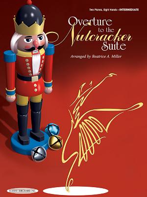 Overture to the Nutcracker Suite: Sheet - Tchaikovsky, Peter (Composer), and Miller, Beatrice A (Composer)