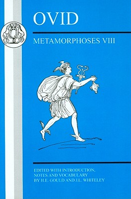 Ovid: Metamorphoses VIII - Gould, H E (Editor), and Whiteley, J L (Editor)