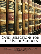 Ovid: Selections for the Use of Schools - Ramsay, William, Professor, and Ramsay, George Gilbert, and Ovid, George Gilbert