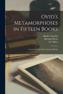 Ovid's Metamorphoses in Fifteen Books: Translated by the Most Eminent Hands