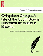 Ovingdean Grange. a Tale of the South Downs. Illustrated by Hablot K. Browne. - Ainsworth, William Harrison, and Browne, Hablot Knight