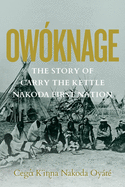 Ow?knage: The Story of Carry the Kettle Nakoda First Nation