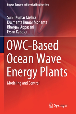 OWC-Based Ocean Wave Energy Plants: Modeling and Control - Mishra, Sunil Kumar, and Mohanta, Dusmanta Kumar, and Appasani, Bhargav