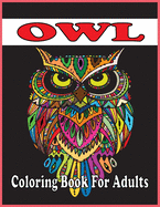 Owl Coloring Book For Adults: An Adult Coloring Book with Cute Owl Portraits, Fun Owl Designs, and Relaxing (Owl Coloring Books)