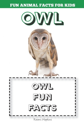 Owl: Fun Animal Facts for kids (OWL FACTS BOOK WITH ADORABLE PHOTOS) - Hopkins, Naomi