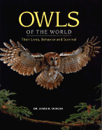 Owls of the World: Their Lives, Behavior and Survival