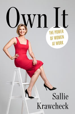 Own It: The Power of Women at Work - Krawcheck, Sallie