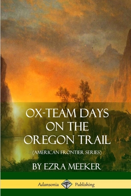 Ox-Team Days on the Oregon Trail (American Frontier Series) - Meeker, Ezra