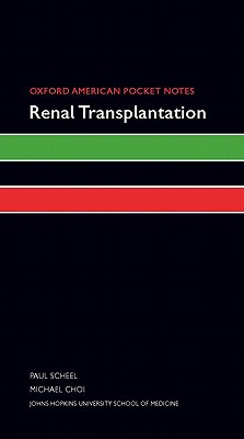 Oxford American Pocket Notes Renal Transplantation - Scheel, Paul, and Choi, Michael