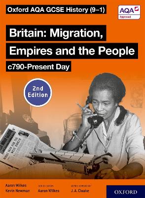 Oxford AQA GCSE History (9-1): Britain: Migration, Empires and the People c790-Present Day Student Book Second Edition - Wilkes, Aaron, and Newman, Kevin