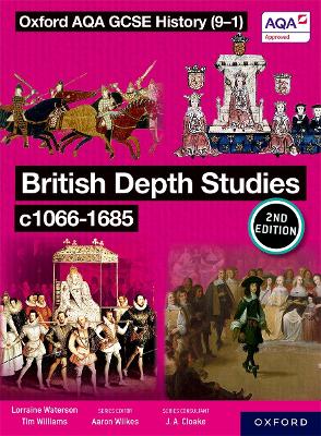 Oxford AQA GCSE History (9-1): British Depth Studies c1066-1685 Student Book Second Edition - Wilkes, Aaron (Series edited by), and Williams, Tim, and Waterson, Lorraine