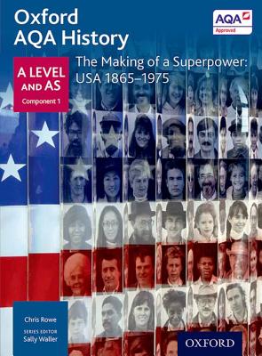 Oxford AQA History for A Level: The Making of a Superpower: USA 1865-1975 - Waller, Sally (Series edited by), and Rowe, Chris