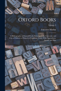 Oxford Books; a Bibliography of Printed Works Relating to the University and City of Oxford or Printed or Published There. With Appendixes, Annals, and Illus; Volume 3