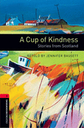 Oxford Bookworms Library: A Cup of Kindness: Stories from Scotland: Level 3: 1000-Word Vocabulary