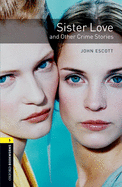 Oxford Bookworms Library: Level 1:: Sister Love and Other Crime Stories