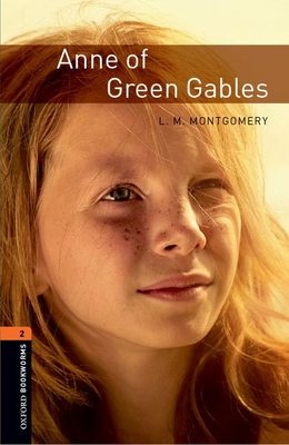 Oxford Bookworms Library: Level 2:: Anne of Green Gables - Montgomery, and West, Clare