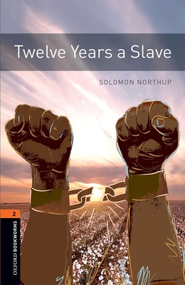 Oxford Bookworms Library: Level 2:: Twelve Years a Slave: Graded readers for secondary and adult learners - Northup, Solomon, and West, Clare (Retold by)