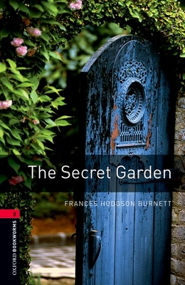 Oxford Bookworms Library: Level 3: : The Secret Garden - Hodgson Burnett, Frances, and West, Clare