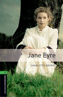 Oxford Bookworms Library: Level 6:: Jane Eyre - Bront, Charlotte, and West, Clare (Retold by)